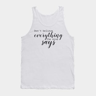 don't believe everything the mind says Tank Top